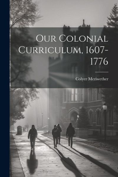 Our Colonial Curriculum, 1607-1776 Our Colonial Curriculum, 1607-1776