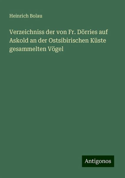 Verzeichniss der von Fr. Dörries auf Askold an der Ostsibirischen Küste gesammelten Vögel