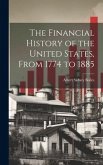 The Financial History of the United States, From 1774 to 1885