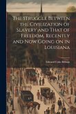 The Struggle Between the Civilization of Slavery and That of Freedom, Recently and now Going on in Louisiana