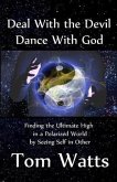 Deal with the Devil, Dance with God: Finding the Ultimate High in a Polarized World by Seeing Self in Other