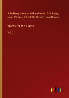 Tracts for the Times - Newman, John Henry; Palmer, William; Pusey, E. B.; Williams, Isaac; Keble, John; Froude, Richard Hurrell