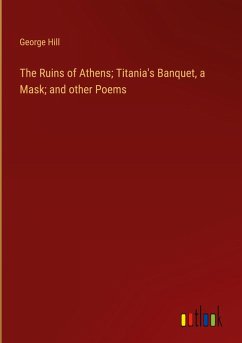 The Ruins of Athens; Titania's Banquet, a Mask; and other Poems
