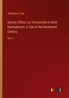 Sydney Clifton, or, Vicissitudes in Both Hemispheres. a Tale of the Nineteenth Century