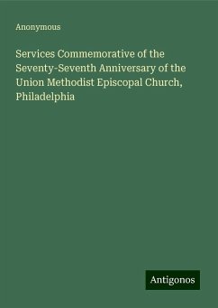 Services Commemorative of the Seventy-Seventh Anniversary of the Union Methodist Episcopal Church, Philadelphia - Anonymous