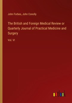 The British and Foreign Medical Review or Quarterly Journal of Practical Medicine and Surgery - Forbes, John; Conolly, John