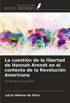 La cuestión de la libertad de Hannah Arendt en el contexto de la Revolución Americana - Silva, Lúcia Helena da