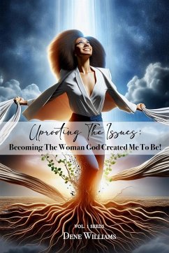 Cover UPROOTING THE ISSUES (BECOMING THE WOMAN GOD CREATED ME TO BE )