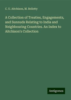 A Collection of Treaties, Engagements, and Sunnuds Relating to India and Neighbouring Countries. An Index to Aitchison¿s Collection - Aitchison, C. U.; Belletty, M.