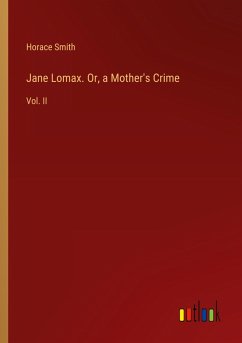 Jane Lomax. Or, a Mother's Crime Jane Lomax. Or, a Mother's Crime