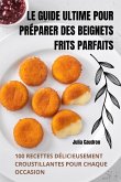 LE GUIDE ULTIME POUR PRÉPARER DES BEIGNETS FRITS PARFAITS