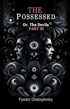 The Possessed Or, The Devils Part III - Dostoyevsky, Fyodor