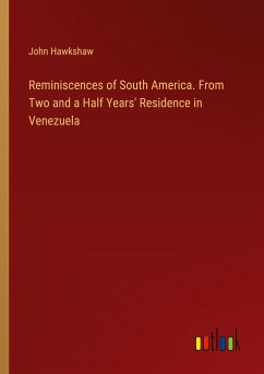 Reminiscences of South America. From Two and a Half Years' Residence in Venezuela