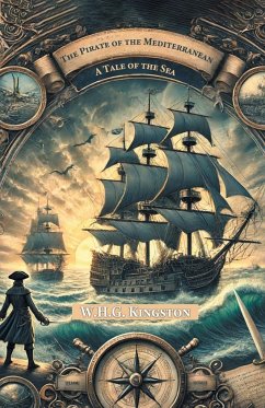 The Pirate of the Mediterranean A Tale of the Sea - Kingston, W. H. G.