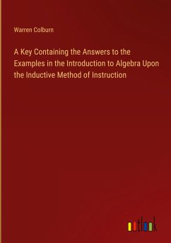 A Key Containing the Answers to the Examples in the Introduction to Algebra Upon the Inductive Method of Instruction - Colburn, Warren