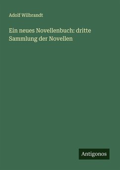 Ein neues Novellenbuch: dritte Sammlung der Novellen - Wilbrandt, Adolf