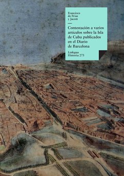 Contestación a varios artículos sobre la Isla de Cuba publicados en el Diario de Barcelona - de Frías y Jacott, Francisco