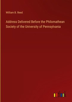 Address Delivered Before the Philomathean Society of the University of Pennsylvania