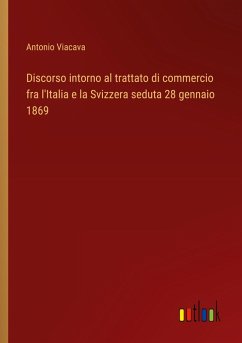 Discorso intorno al trattato di commercio fra l'Italia e la Svizzera seduta 28 gennaio 1869