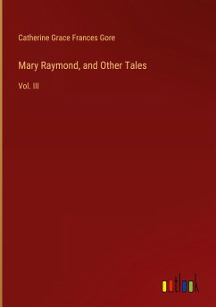 Mary Raymond, and Other Tales - Gore, Catherine Grace Frances