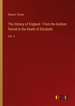 The History of England : From the Earliest Period to the Death of Elizabeth - Turner, Sharon