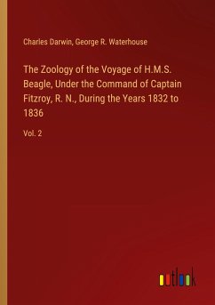 The Zoology of the Voyage of H.M.S. Beagle, Under the Command of Captain Fitzroy, R. N., During the Years 1832 to 1836