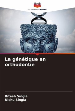 La génétique en orthodontie - Singla, Ritesh;Singla, Nishu