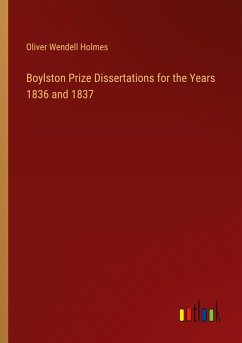 Boylston Prize Dissertations for the Years 1836 and 1837 - Holmes, Oliver Wendell