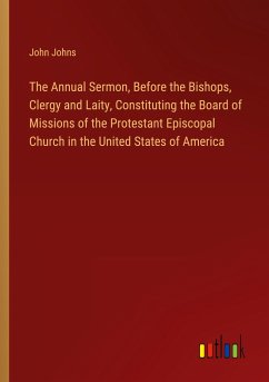 The Annual Sermon, Before the Bishops, Clergy and Laity, Constituting the Board of Missions of the Protestant Episcopal Church in the United States of America