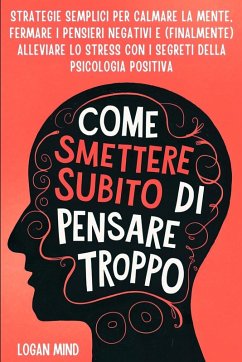 Come Smettere Subito di Pensare Troppo - Mind, Logan