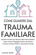 Come Guarire dal Trauma Familiare - Bild 1