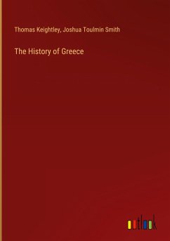 The History of Greece - Keightley, Thomas; Smith, Joshua Toulmin