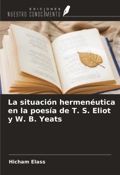 La situación hermenéutica en la poesía de T. S. Eliot y W. B. Yeats - Elass, Hicham