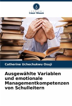 Ausgewählte Variablen und emotionale Managementkompetenzen von Schulleitern - Osuji, Catherine Uchechukwu