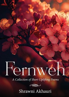 Fernweh - A Collection of Short Uplifting Poems - Akhauri, Shrawni