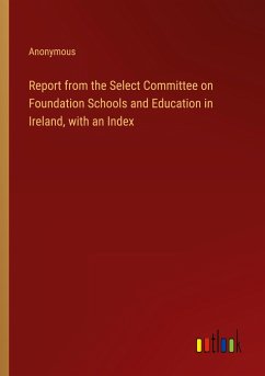 Report from the Select Committee on Foundation Schools and Education in Ireland, with an Index