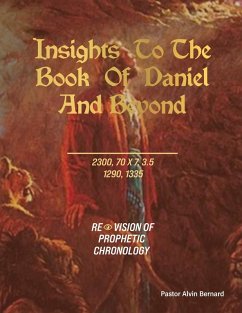 Insights to the Book of Daniel and Beyond - Bernard, Pastor Alvin