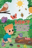 Bishop Loves to Explore and Play with His Critter Friends Bishop Loves to Explore and Play with His Critter Friends