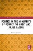 Politics in the Monuments of Pompey the Great and Julius Caesar Politics in the Monuments of Pompey the Great and Julius Caesar