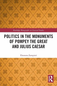 Politics in the Monuments of Pompey the Great and Julius Caesar - Zampieri, Eleonora