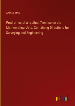 Prodromus of a ractical Treatise on the Mathematical Arts. Containing Directions for Surveying and Engineering