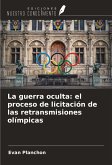 La guerra oculta: el proceso de licitación de las retransmisiones olímpicas La guerra oculta: el proceso de licitación de las retransmisiones olímpicas