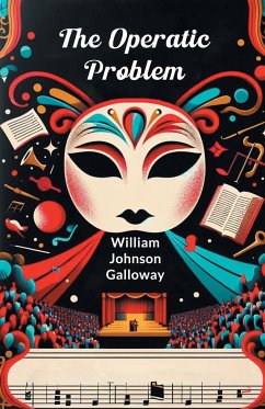 The Operatic Problem - Galloway, William Johnson