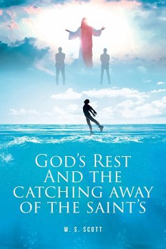 GOD'S REST AND THE CATCHING AWAY OF THE SAINT'S - Scott, W. S.