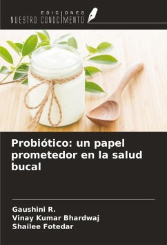 Probiótico: un papel prometedor en la salud bucal - R., Gaushini; Bhardwaj, Vinay Kumar; Fotedar, Shailee