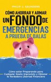 Cómo Ahorrar y Armar un Fondo de Emergencias a Prueba de Balas Cómo Ahorrar y Armar un Fondo de Emergencias a Prueba de Balas