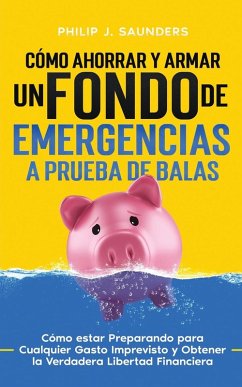 Cover Cómo Ahorrar y Armar un Fondo de Emergencias a Prueba de Balas