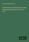 Transactions of the Worcester County Horticultural Society for the Year 1877