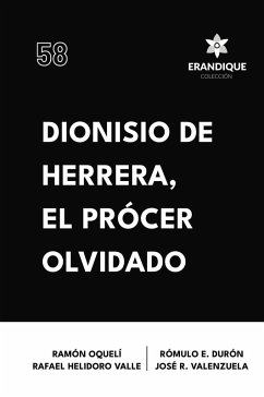 Dionisio de Herrera, el prócer olvidado - Durón, Rómulo E; Oquelí, Ramón; Valle, Rafael Heliodoro