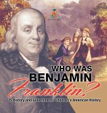 Who Was Benjamin Franklin? US History and Government   Children's American History